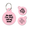 Oh shit I'm lost call my mom | Personalized Funny Pet ID Tag