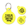 I was an asshole who ran away | Personalized Funny Pet ID Tag