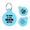 My mom is my main bitch | Personalized Funny Pet ID Tag