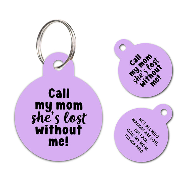 Call my mom she's lost without me | Personalized Funny Pet ID Tag