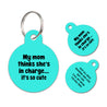 My mom thinks she's in charge | Personalized Funny Pet ID Tag